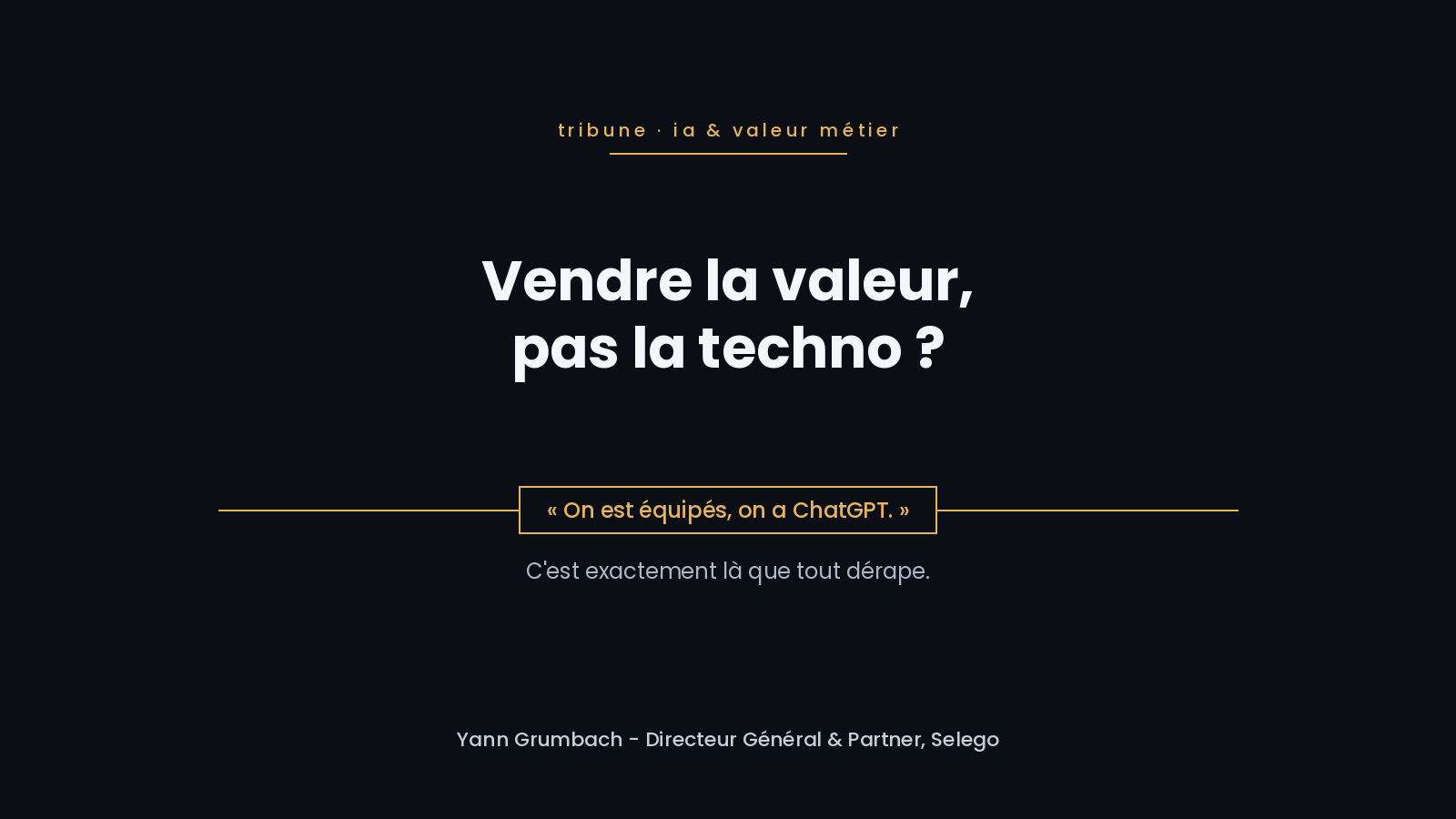 Tribune Selego « Vendre la valeur, pas la techno ? » - citation « On est équipés, on a ChatGPT. », par Yann Grumbach, Directeur Général & Partner